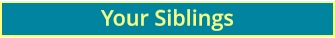 Your Siblings