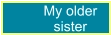 My older sister